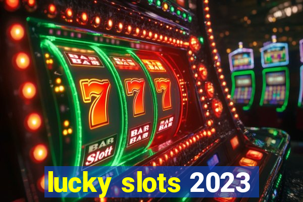 lucky slots 2023